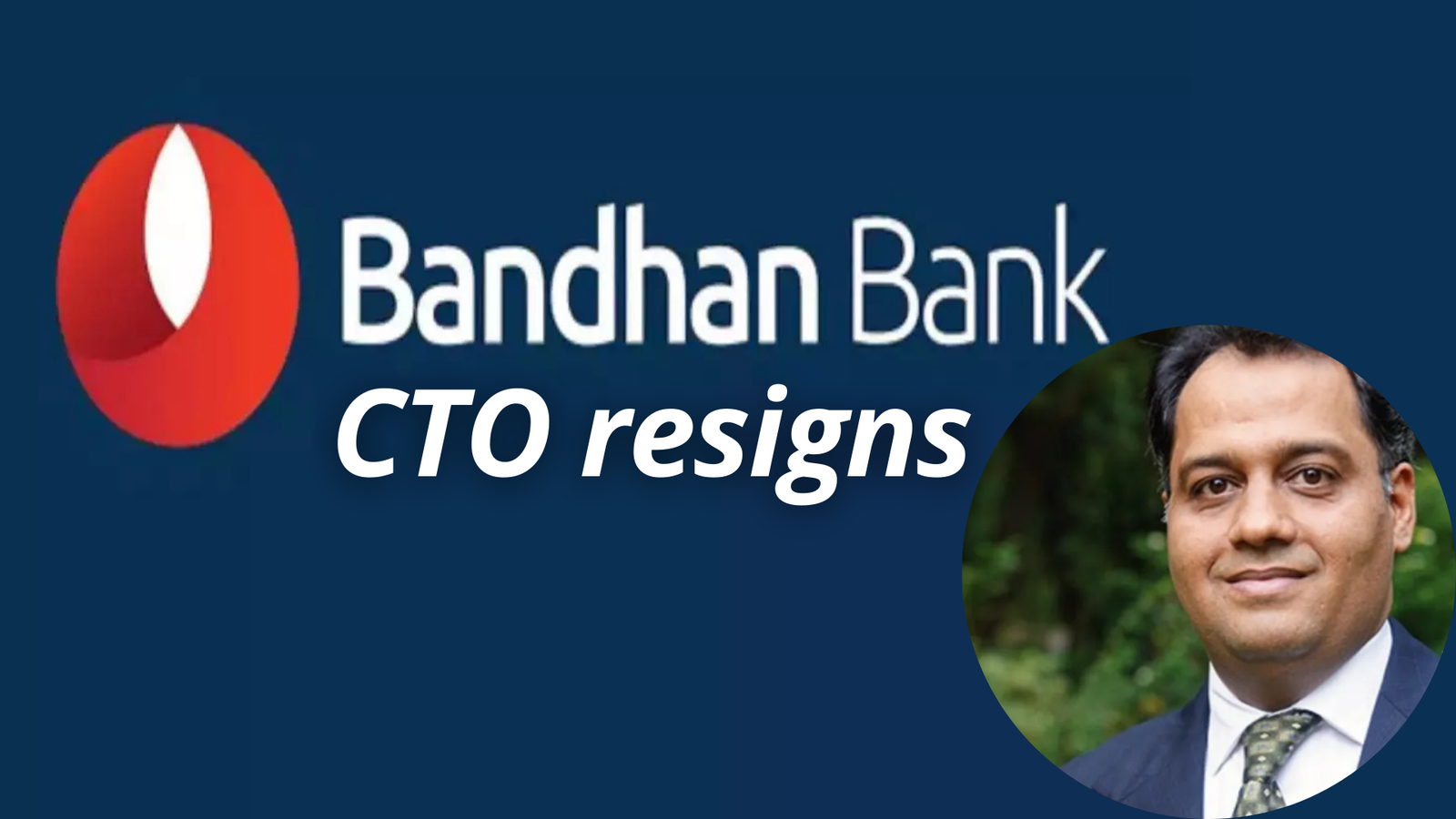 Bandhan Bank’s Chief Technology Officer (CTO) Manoj Kumar Mauni resigns