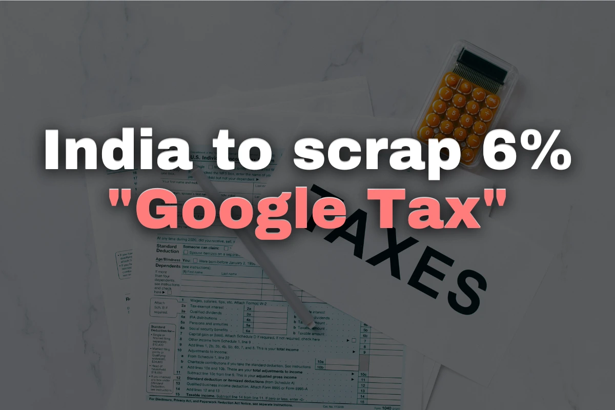 India to scrap 6% 'Google Tax,' aiming to ease trade ties and boost digital ad growth