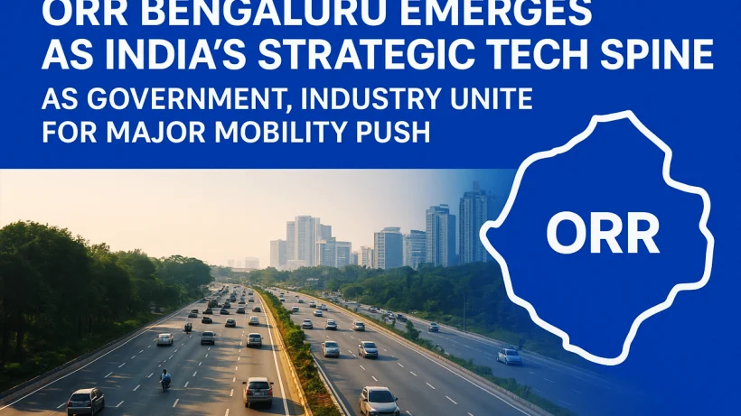 ORR Bengaluru Emerges as India’s Strategic Tech Spine as Government, Industry Unite for Major Mobility Push